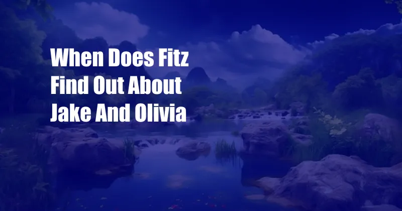 When Does Fitz Find Out About Jake And Olivia