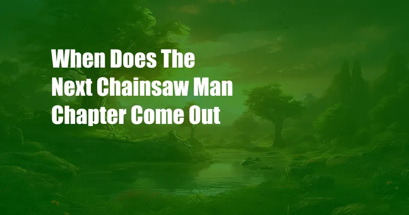 When Does The Next Chainsaw Man Chapter Come Out