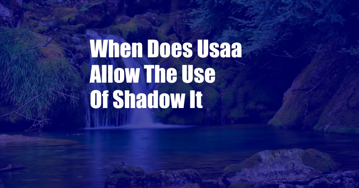 When Does Usaa Allow The Use Of Shadow It
