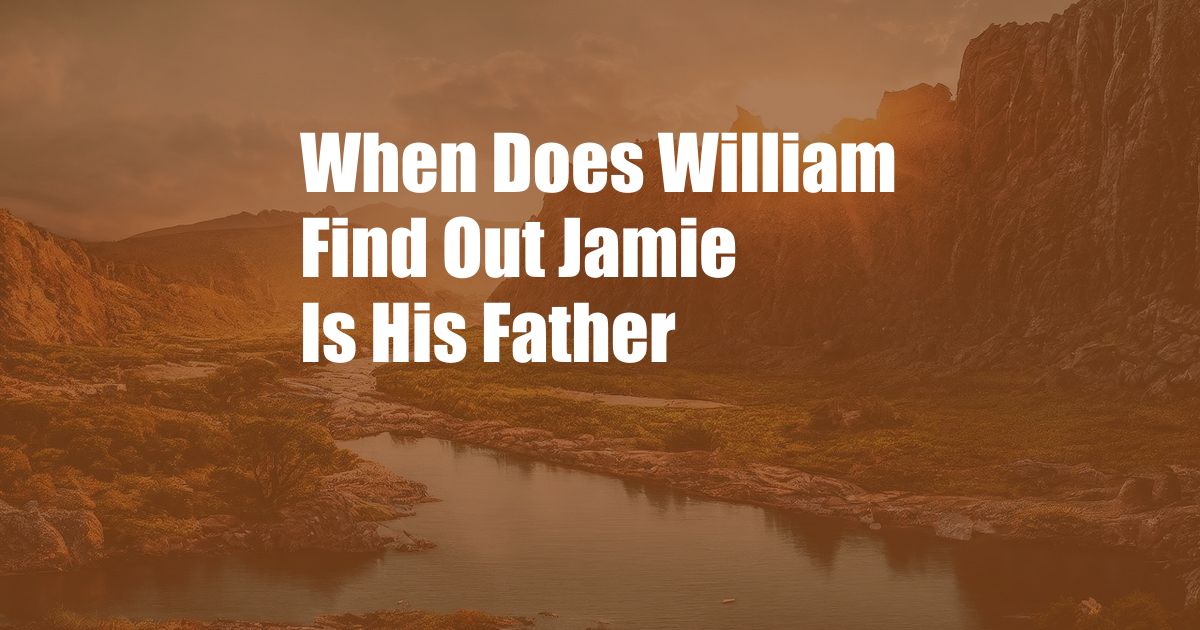 When Does William Find Out Jamie Is His Father