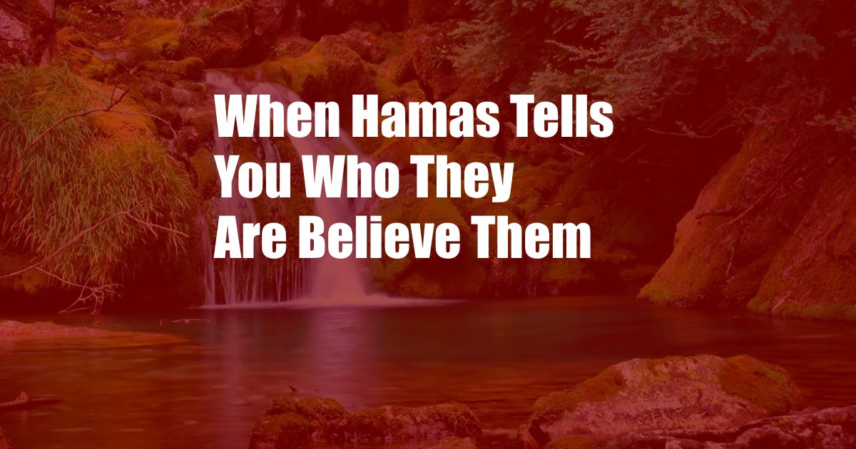 When Hamas Tells You Who They Are Believe Them