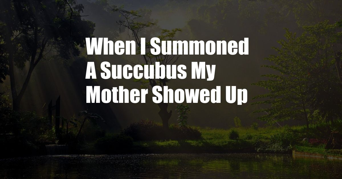 When I Summoned A Succubus My Mother Showed Up