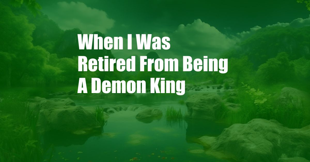 When I Was Retired From Being A Demon King