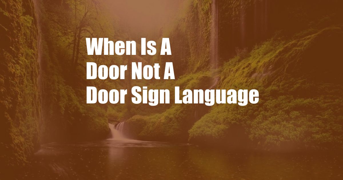 When Is A Door Not A Door Sign Language
