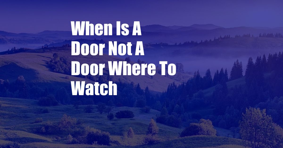 When Is A Door Not A Door Where To Watch