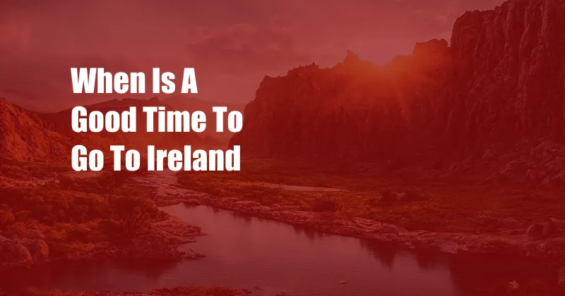 When Is A Good Time To Go To Ireland