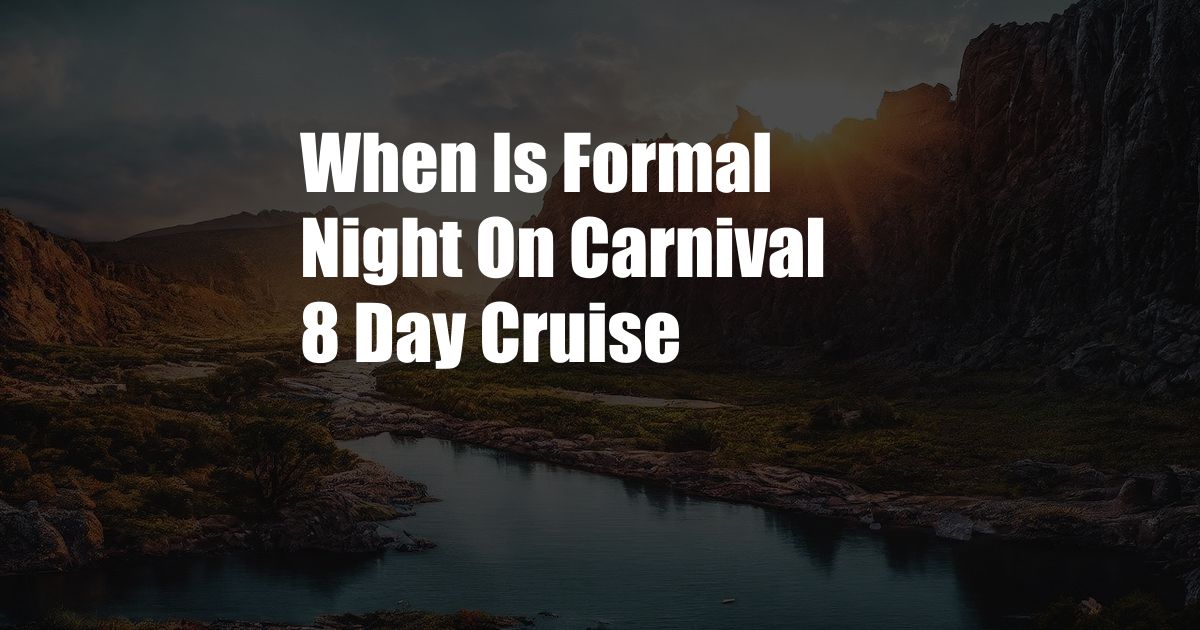 When Is Formal Night On Carnival 8 Day Cruise