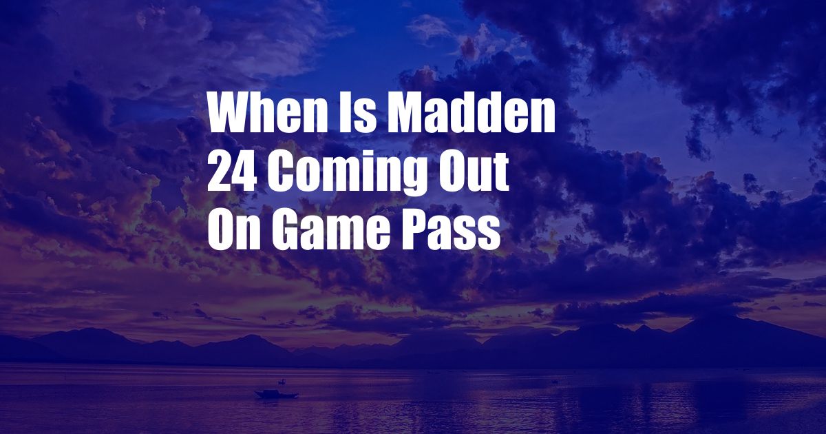 When Is Madden 24 Coming Out On Game Pass