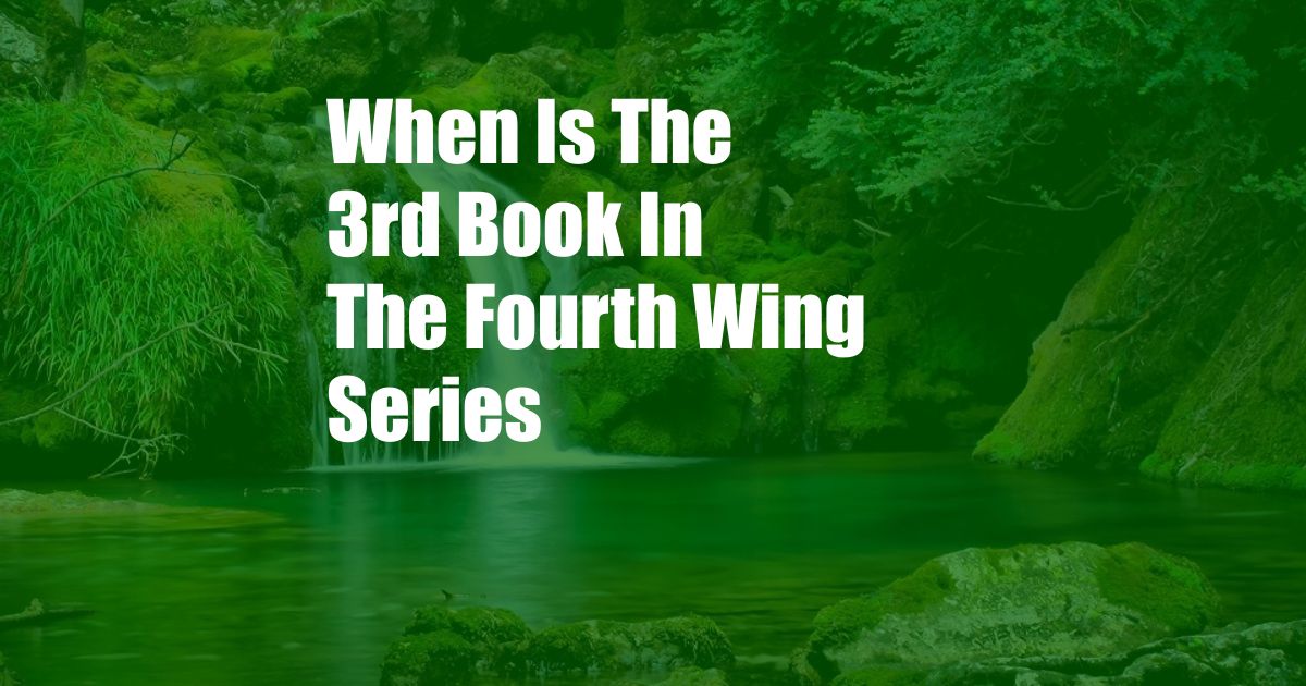 When Is The 3rd Book In The Fourth Wing Series
