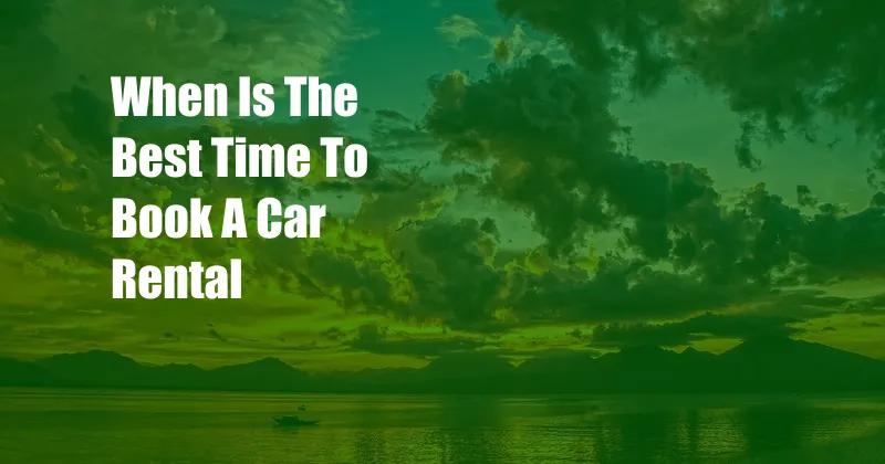 When Is The Best Time To Book A Car Rental