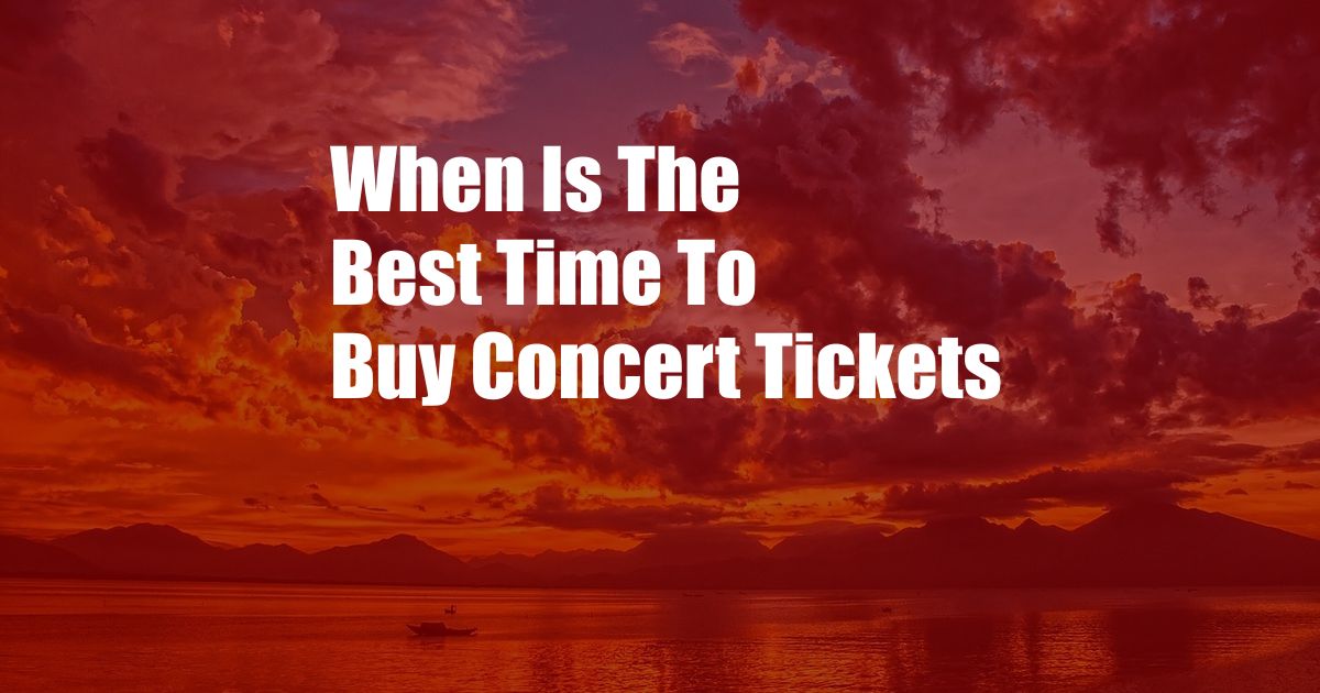 When Is The Best Time To Buy Concert Tickets