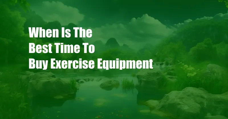 When Is The Best Time To Buy Exercise Equipment