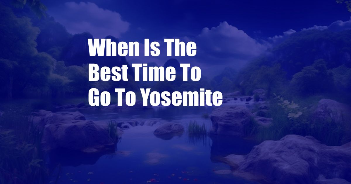 When Is The Best Time To Go To Yosemite