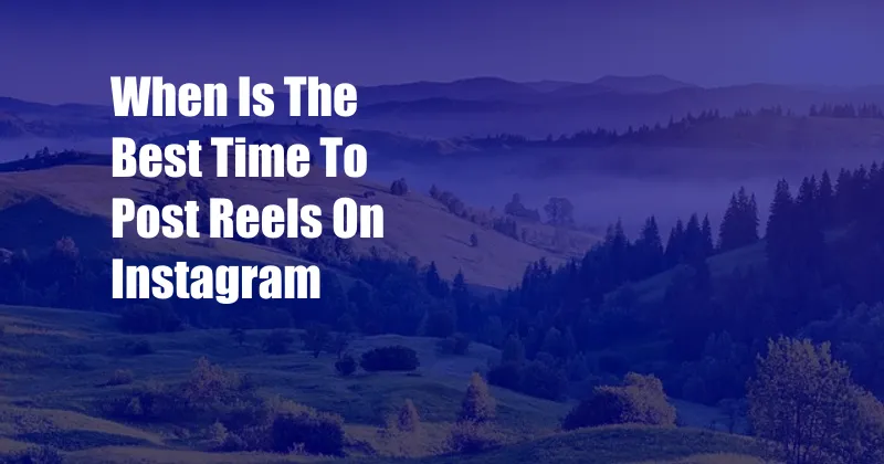 When Is The Best Time To Post Reels On Instagram