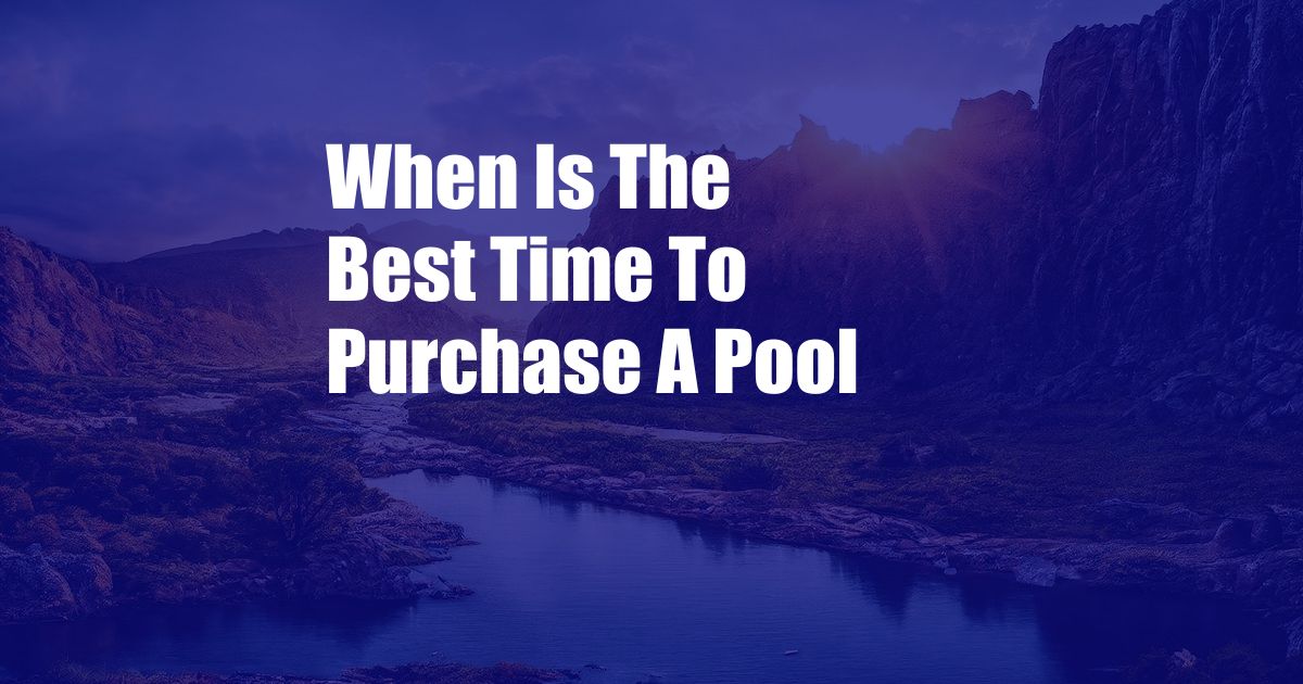 When Is The Best Time To Purchase A Pool