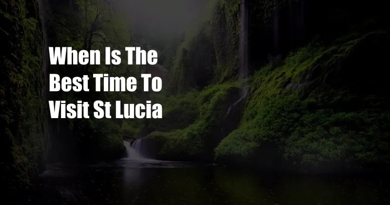 When Is The Best Time To Visit St Lucia