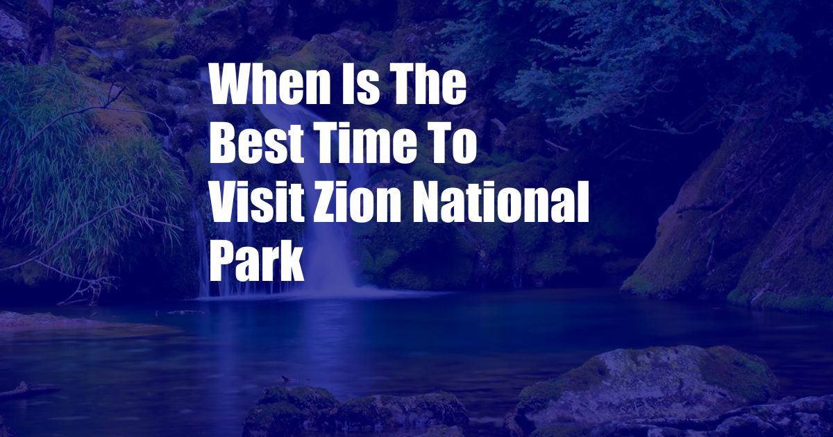 When Is The Best Time To Visit Zion National Park