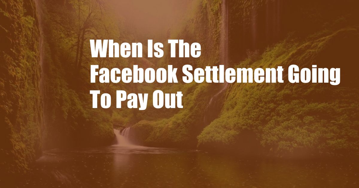 When Is The Facebook Settlement Going To Pay Out