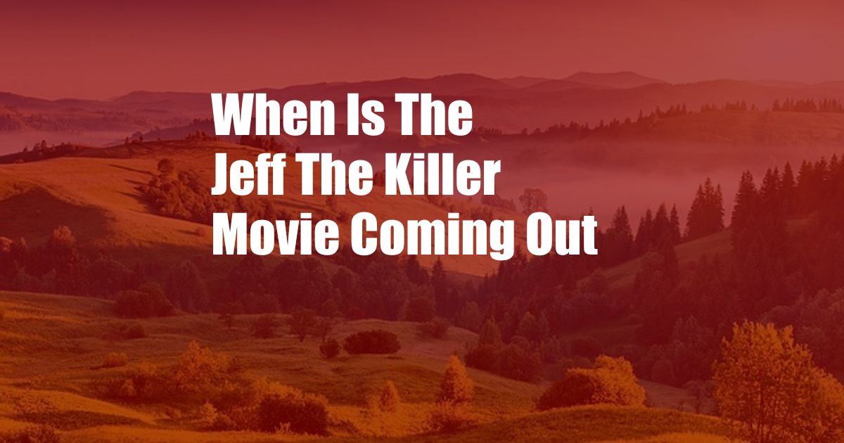 When Is The Jeff The Killer Movie Coming Out