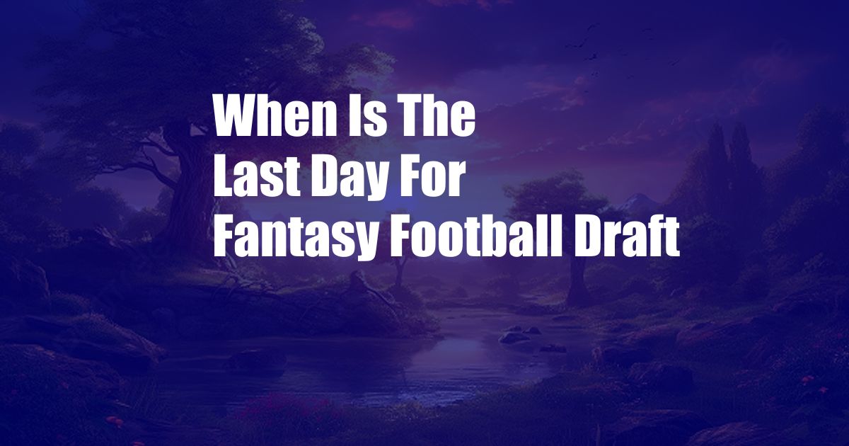 When Is The Last Day For Fantasy Football Draft