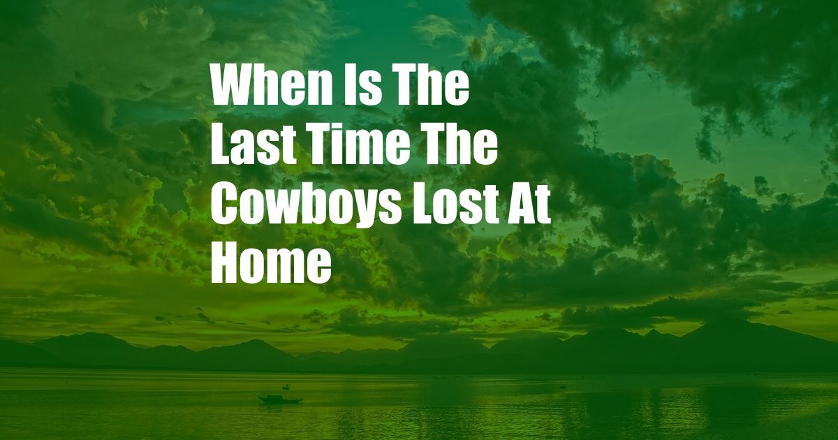 When Is The Last Time The Cowboys Lost At Home