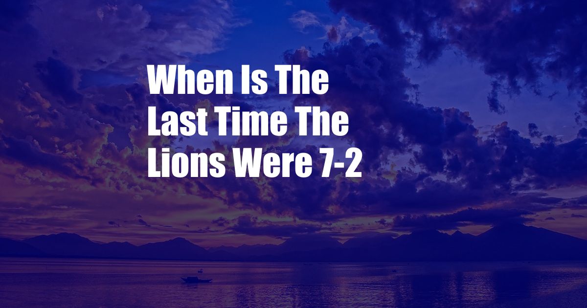 When Is The Last Time The Lions Were 7-2