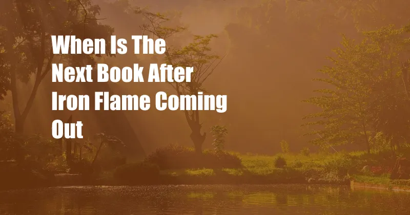 When Is The Next Book After Iron Flame Coming Out