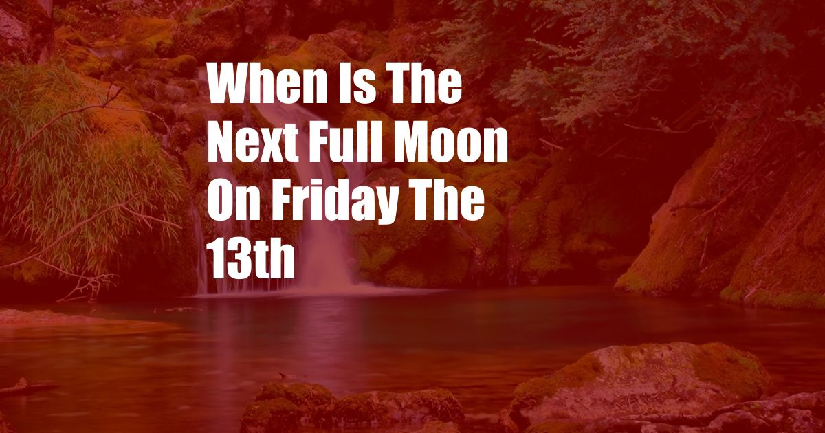 When Is The Next Full Moon On Friday The 13th