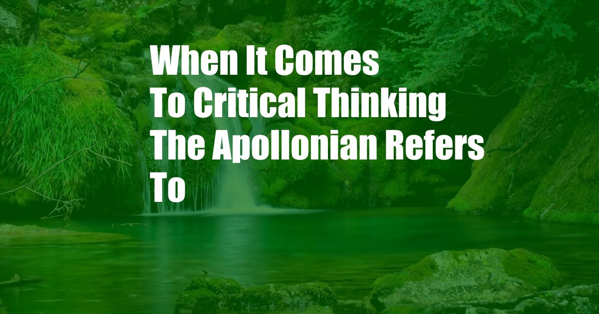 When It Comes To Critical Thinking The Apollonian Refers To