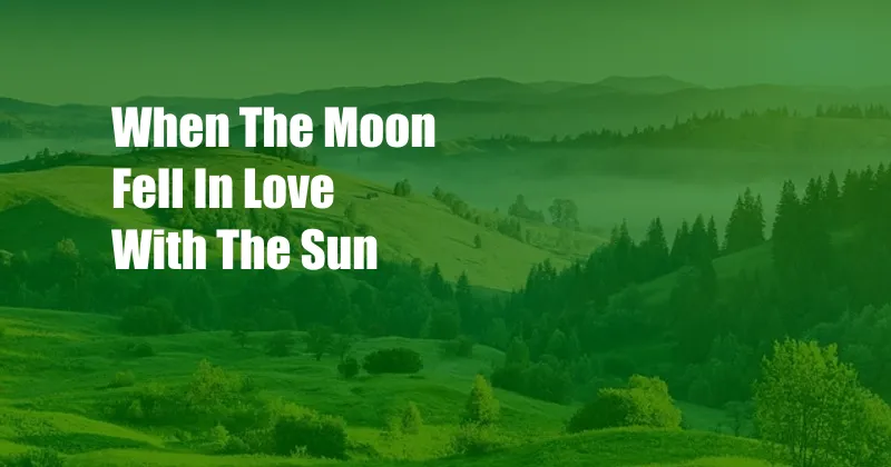 When The Moon Fell In Love With The Sun