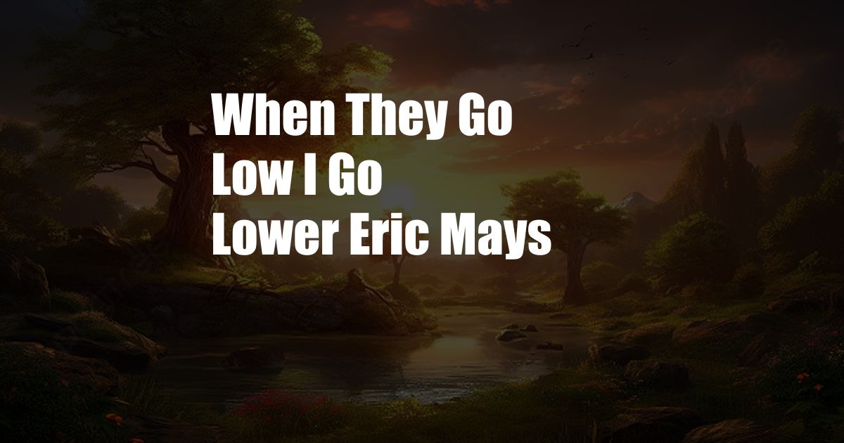 When They Go Low I Go Lower Eric Mays