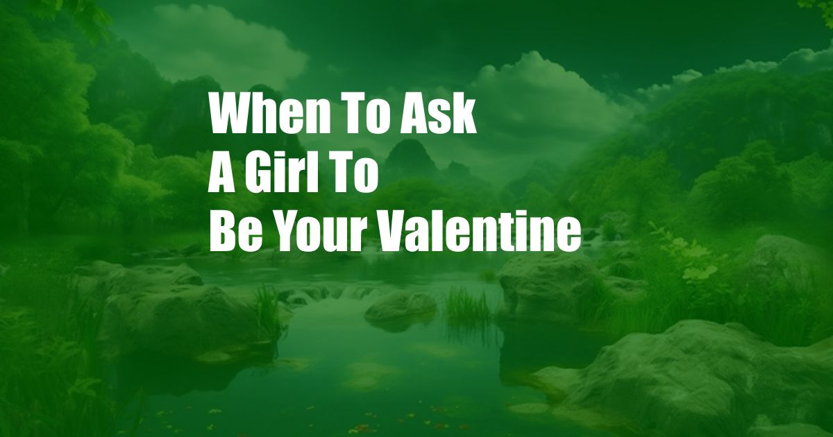 When To Ask A Girl To Be Your Valentine