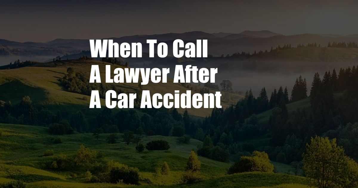When To Call A Lawyer After A Car Accident