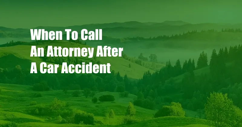 When To Call An Attorney After A Car Accident