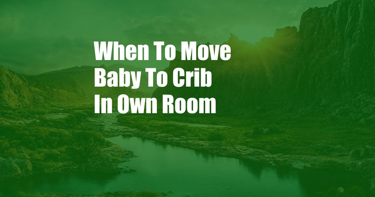 When To Move Baby To Crib In Own Room