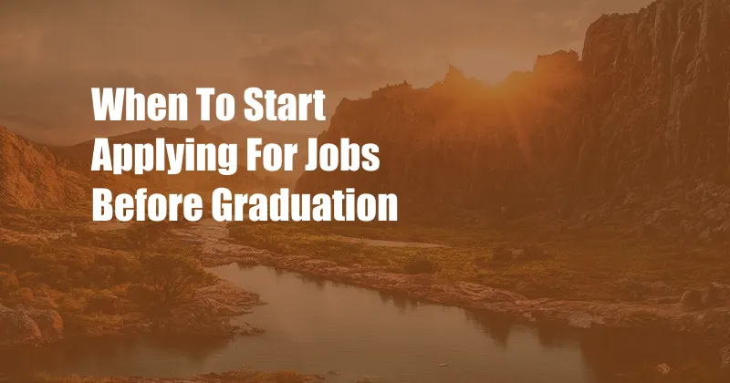 When To Start Applying For Jobs Before Graduation 