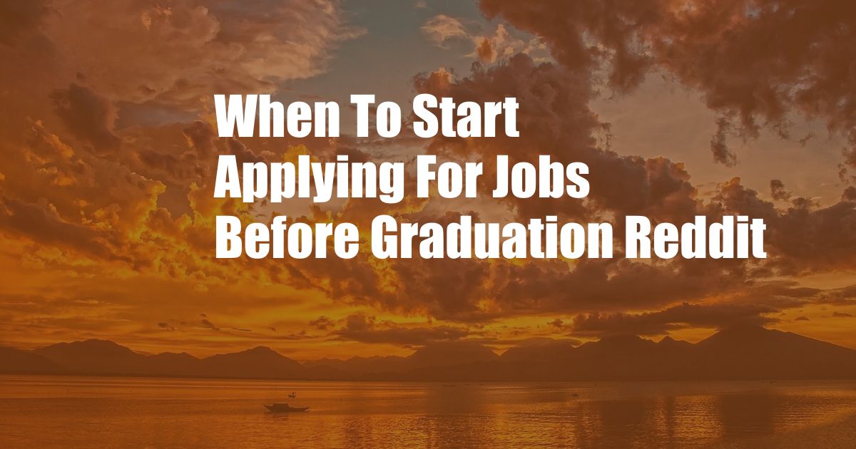 When To Start Applying For Jobs Before Graduation Reddit