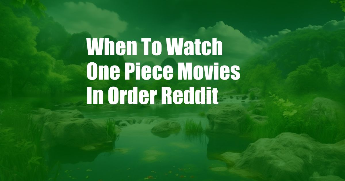 When To Watch One Piece Movies In Order Reddit