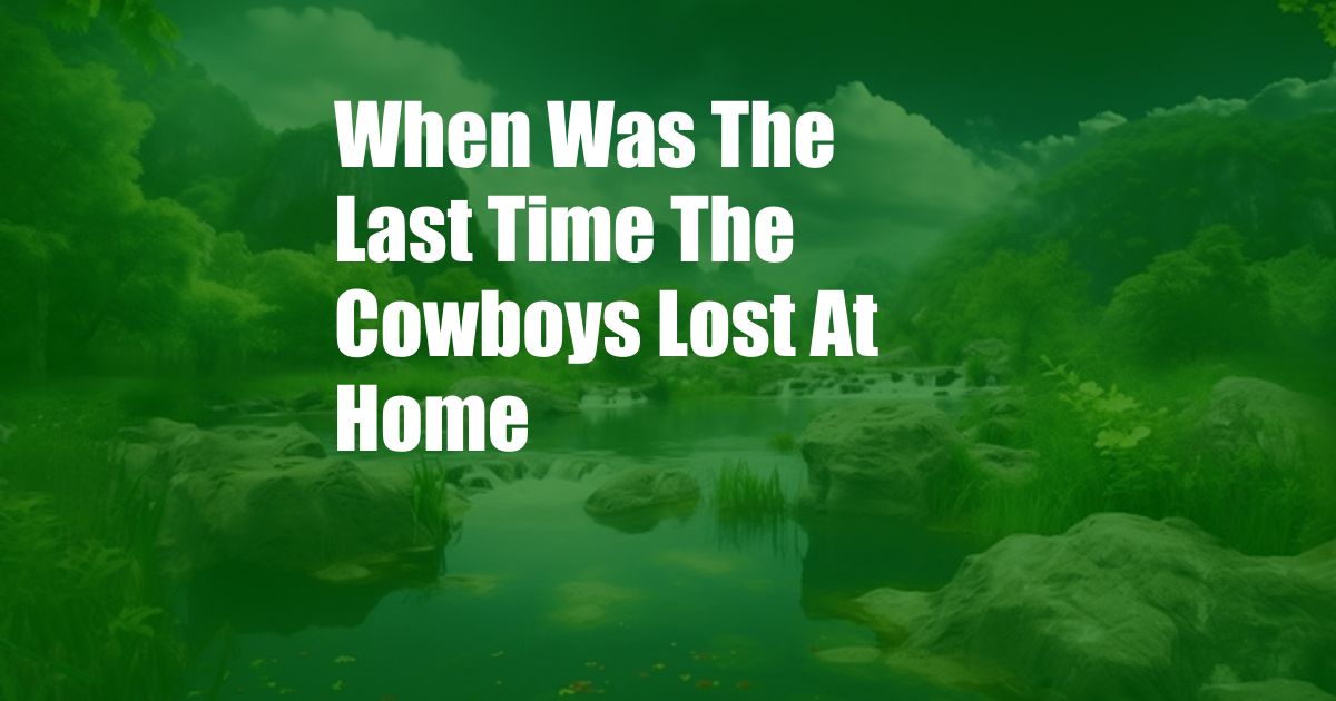 When Was The Last Time The Cowboys Lost At Home