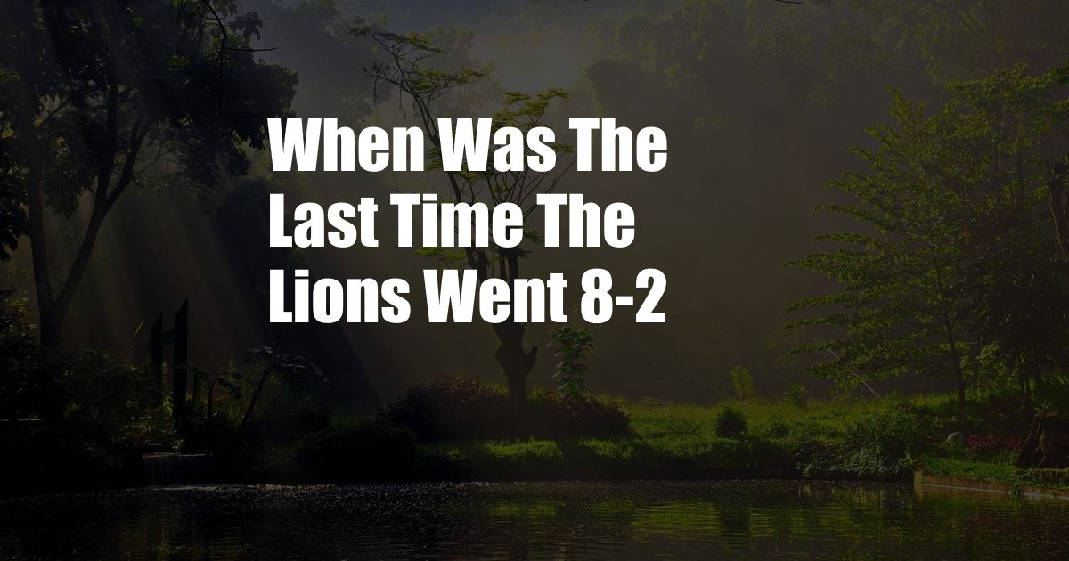 When Was The Last Time The Lions Went 8-2