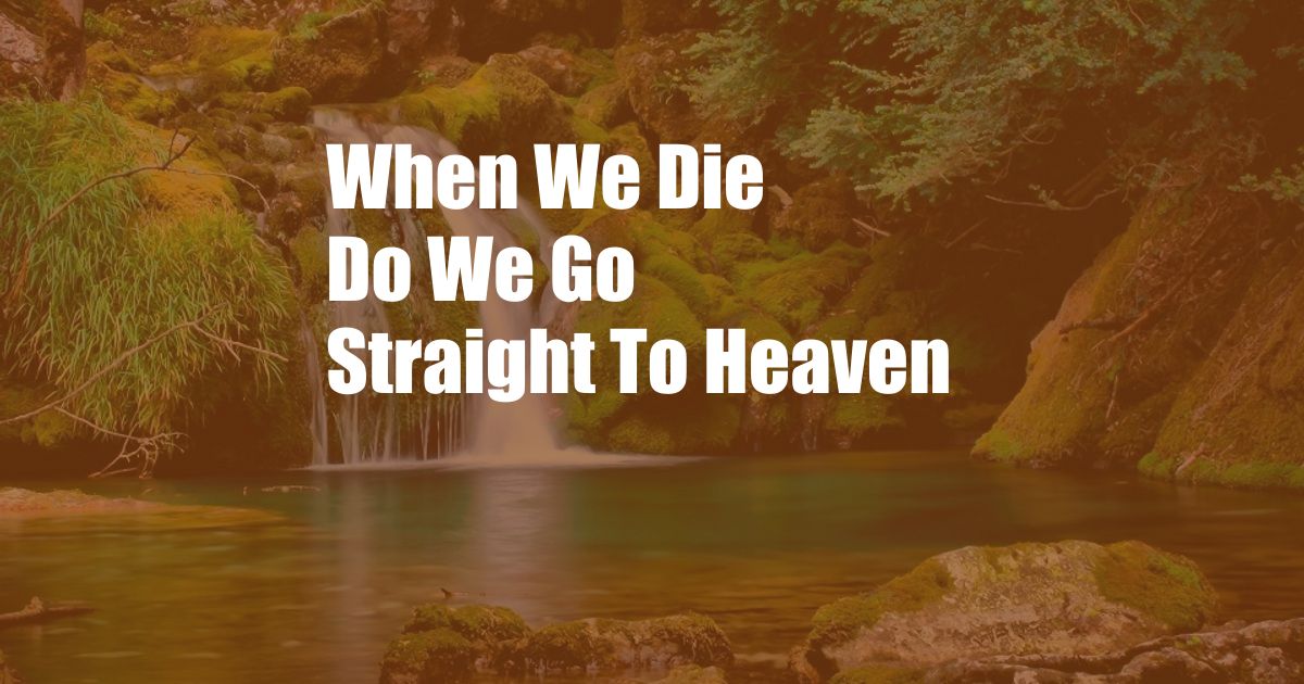 When We Die Do We Go Straight To Heaven