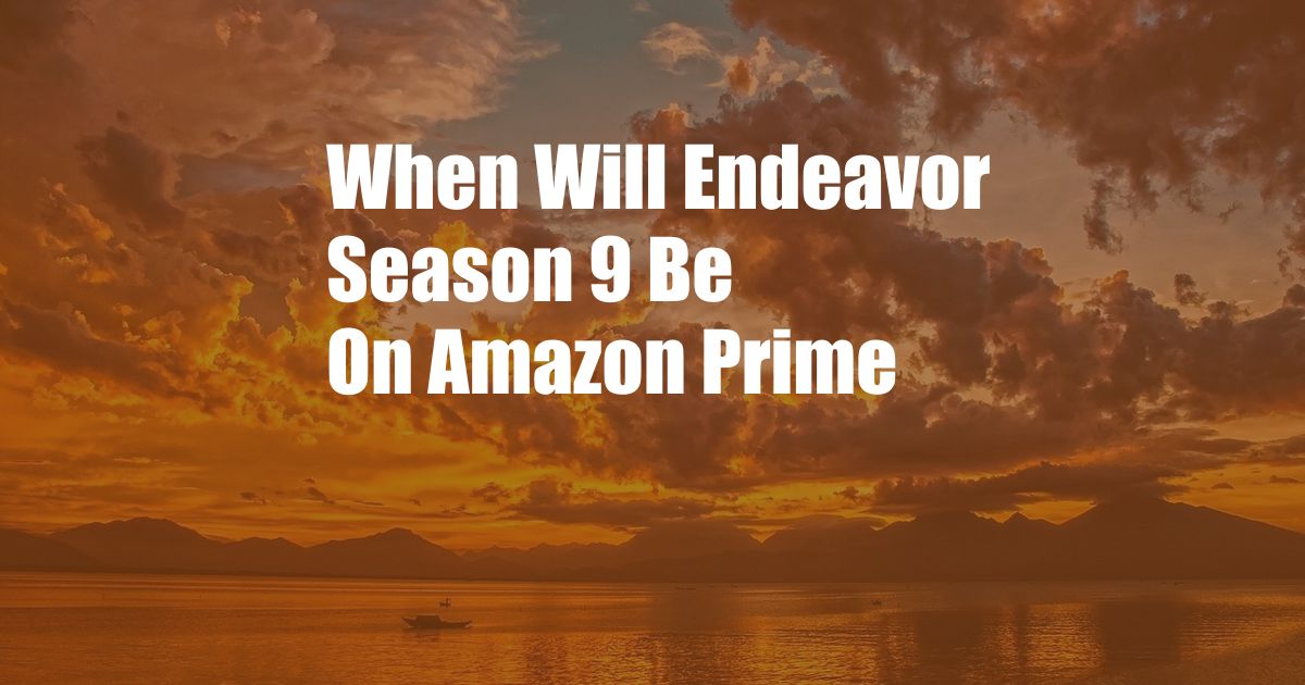 When Will Endeavor Season 9 Be On Amazon Prime