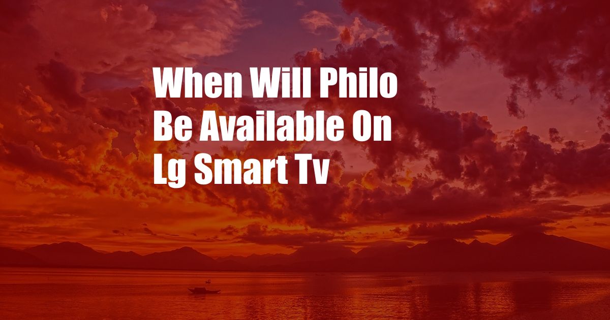 When Will Philo Be Available On Lg Smart Tv