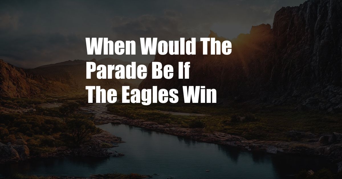 When Would The Parade Be If The Eagles Win