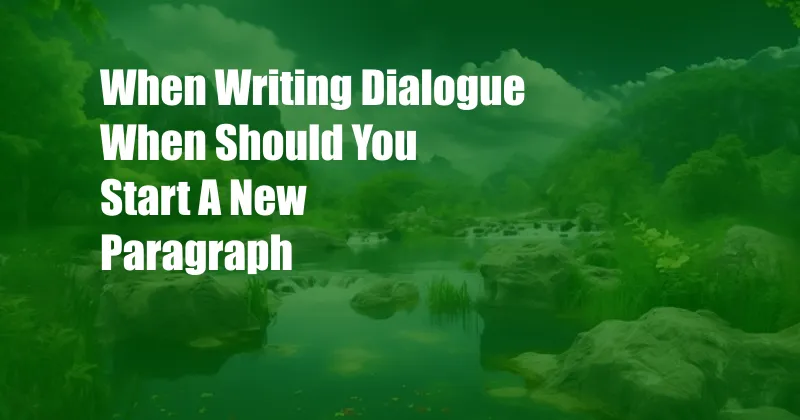 When Writing Dialogue When Should You Start A New Paragraph