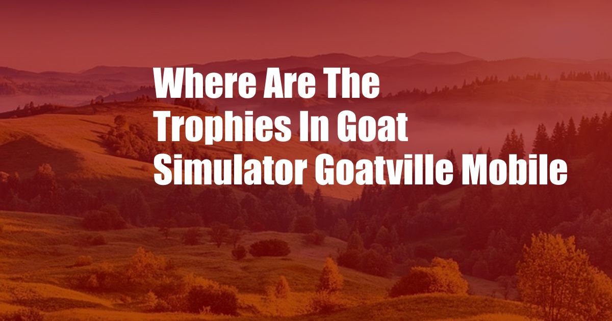 Where Are The Trophies In Goat Simulator Goatville Mobile