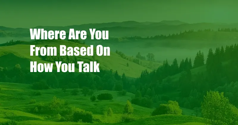 Where Are You From Based On How You Talk