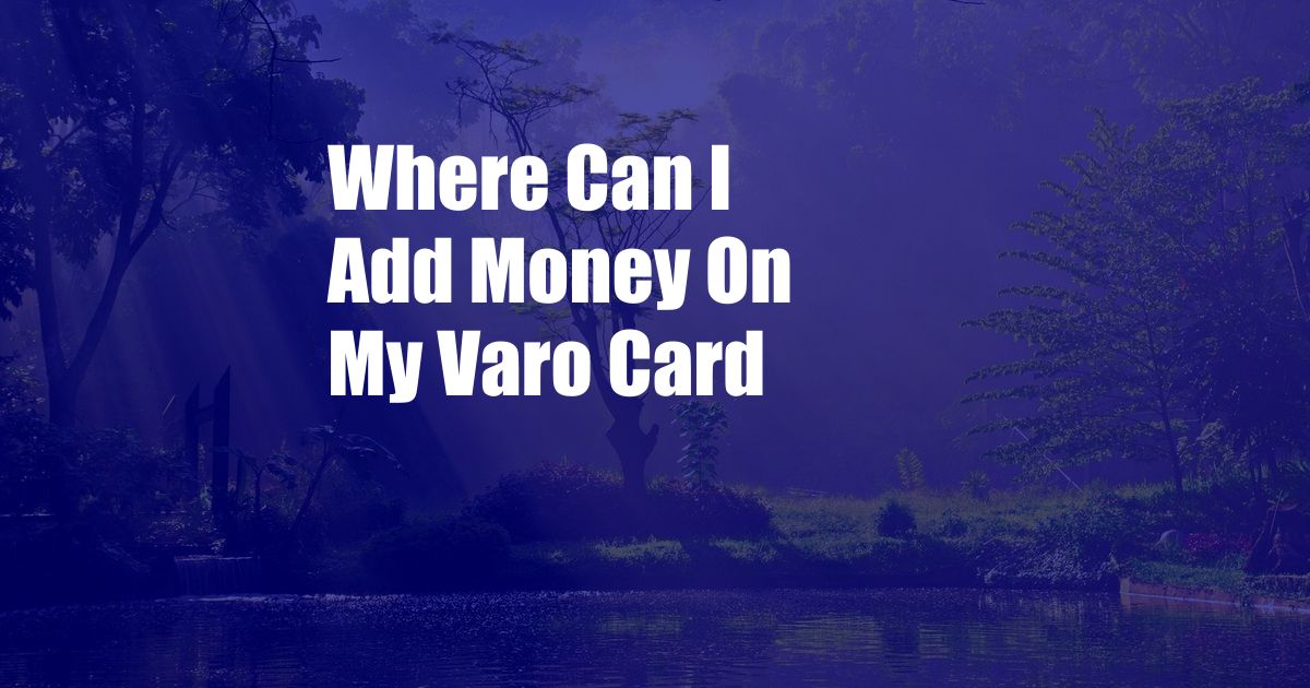 Where Can I Add Money On My Varo Card