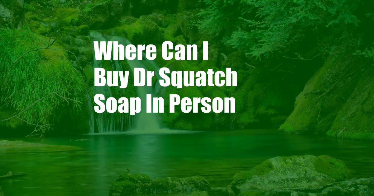 Where Can I Buy Dr Squatch Soap In Person