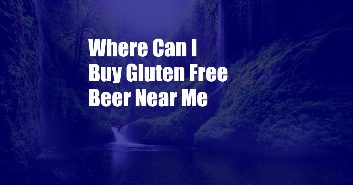 Where Can I Buy Gluten Free Beer Near Me